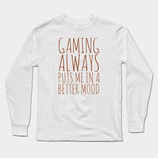 Gaming always puts me in a better mood Long Sleeve T-Shirt